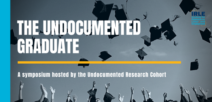 The Undocumented Graduate. A symposium hosted by the Undocumented Research Cohort